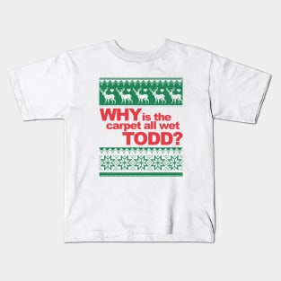 Why is the carpet wet Todd? Kids T-Shirt